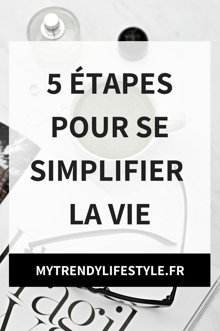 Se simplifier la vie en 5 étapes