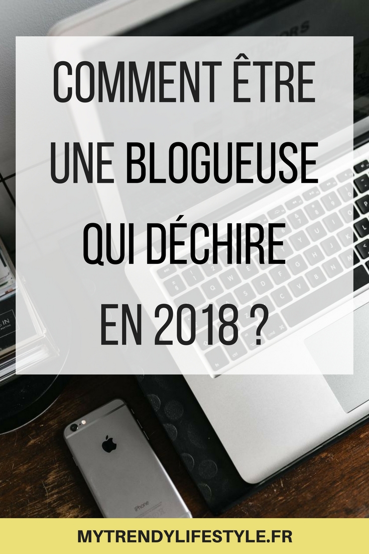 Comment être une blogueuse qui déchire en 2018 ?